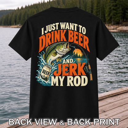 Drink Beer and Jerk My Rod Funny Bass Fishing T-Shirt | Back Print