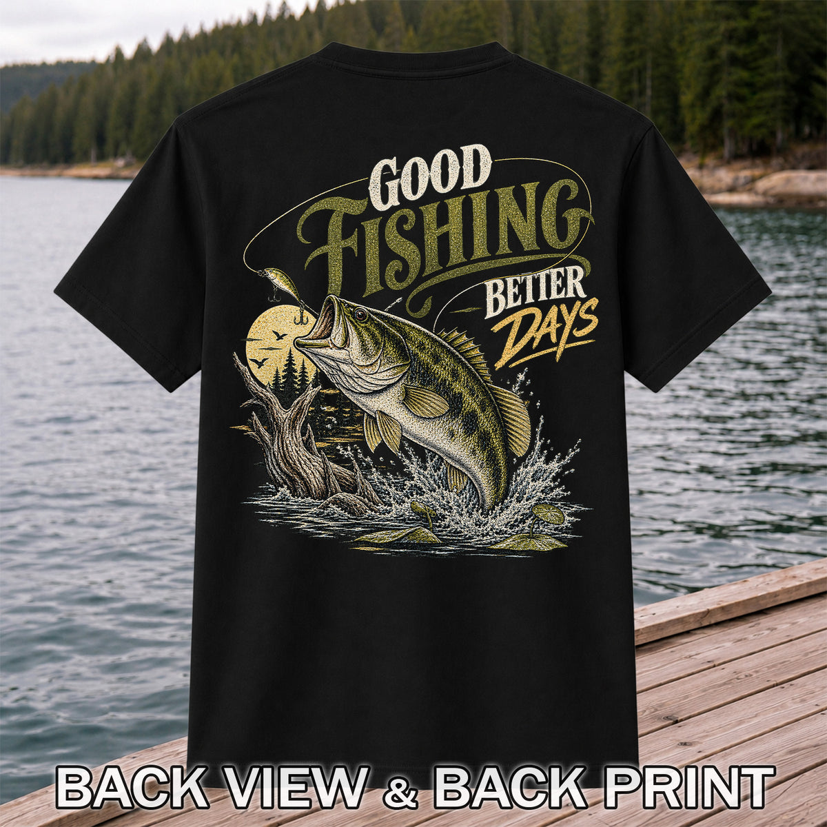 Good Fishing Better Days Largemouth Bass Graphic T-Shirt | Back Print