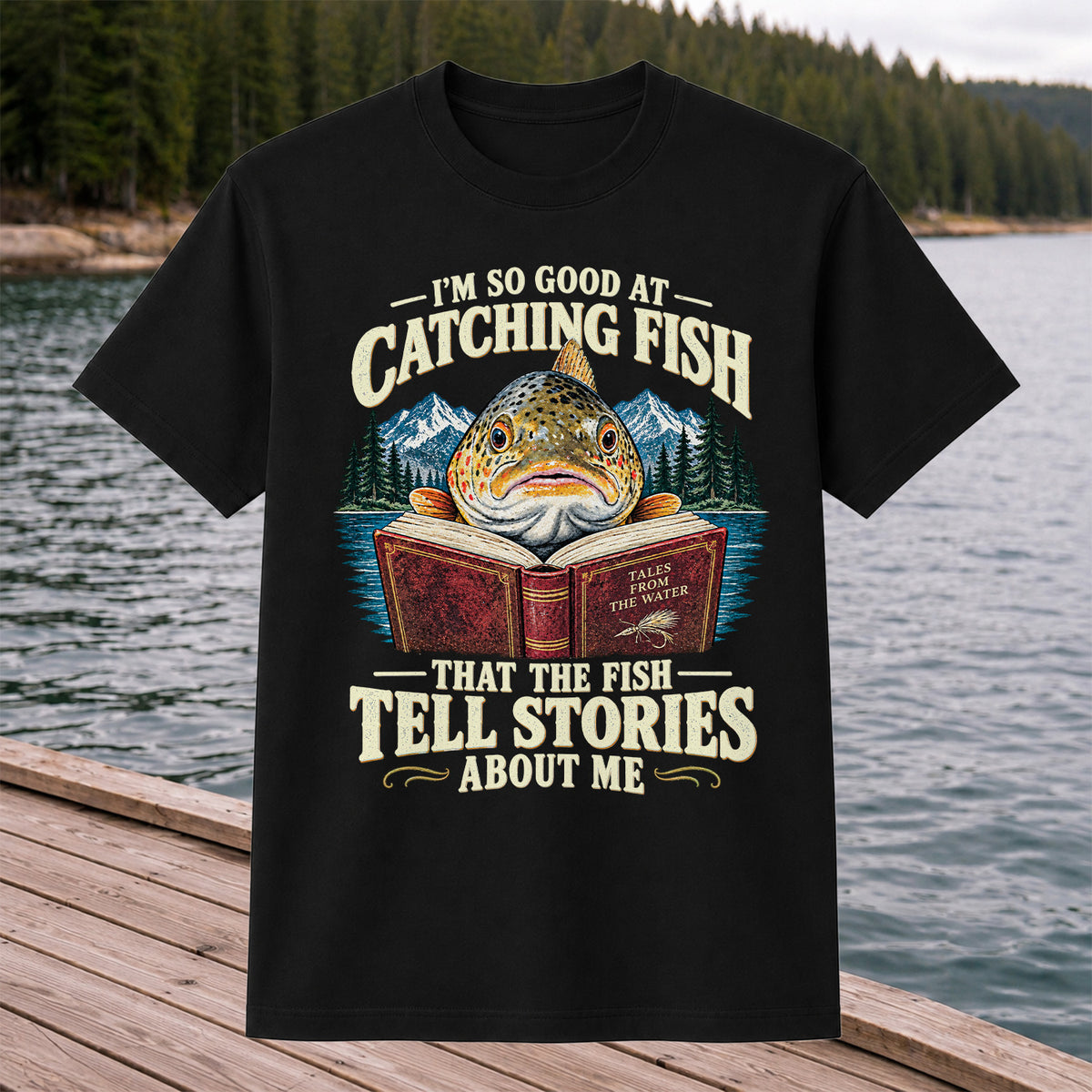 I'm So Good at Catching Fish That the Fish Tell Stories About Me Trout T-Shirt