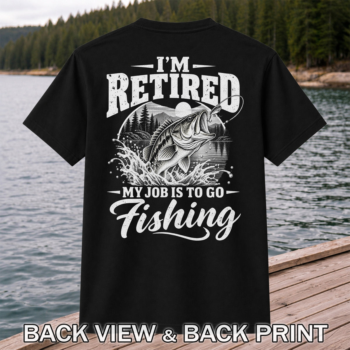 I'm Retired My Job Is to Go Fishing Bass Graphic T-Shirt | Back Print