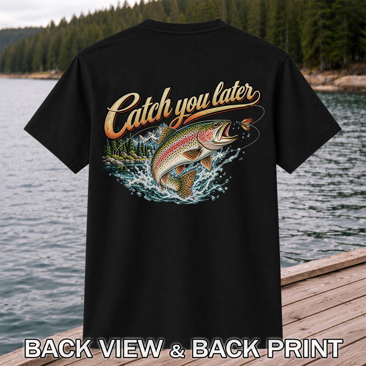 Catch You Later Rainbow Trout Fly Fishing Graphic T-Shirt | Back Print
