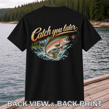 Catch You Later Rainbow Trout Fly Fishing Graphic T-Shirt | Back Print