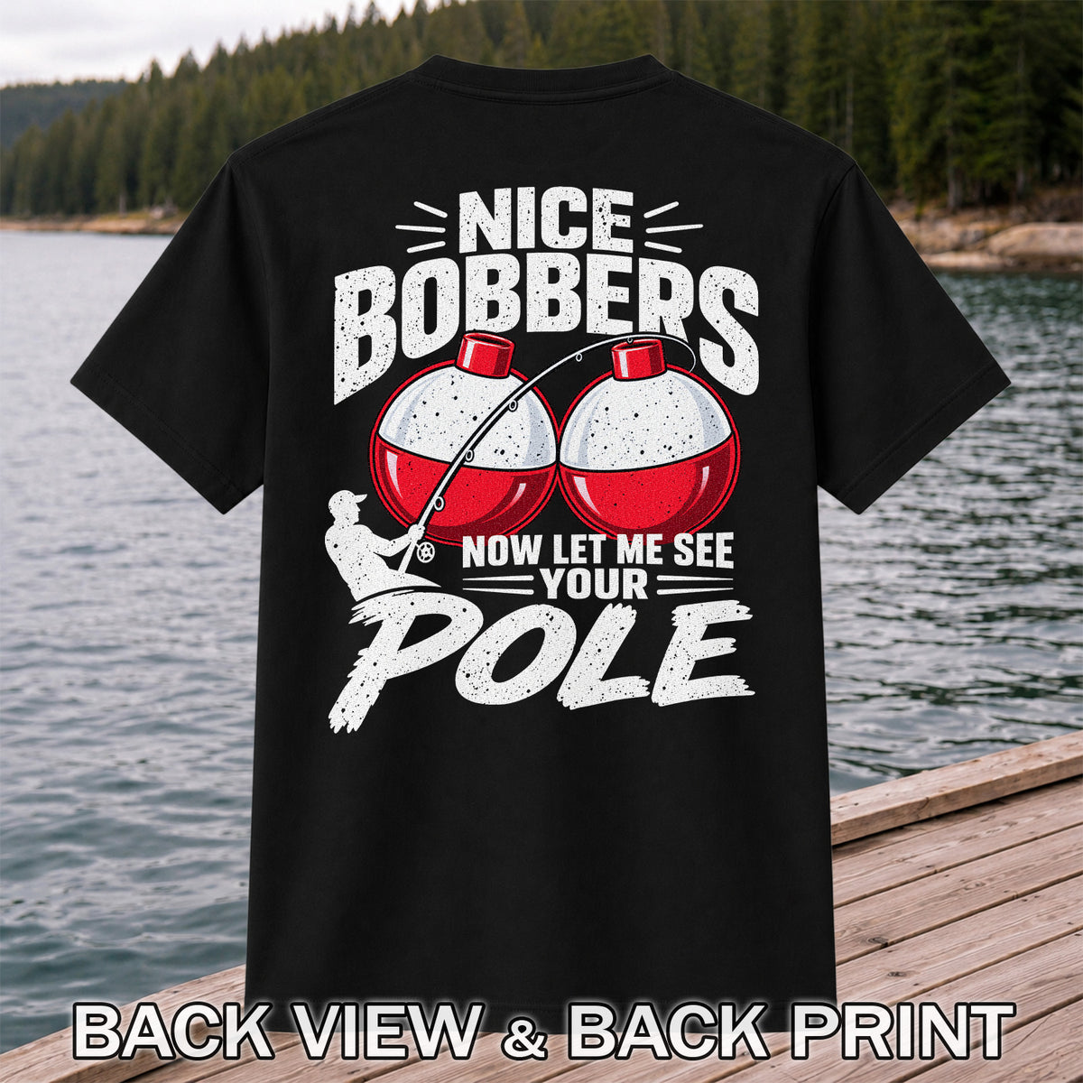 Nice Bobbers Funny Fishing Pole Graphic T-Shirt | Back Print