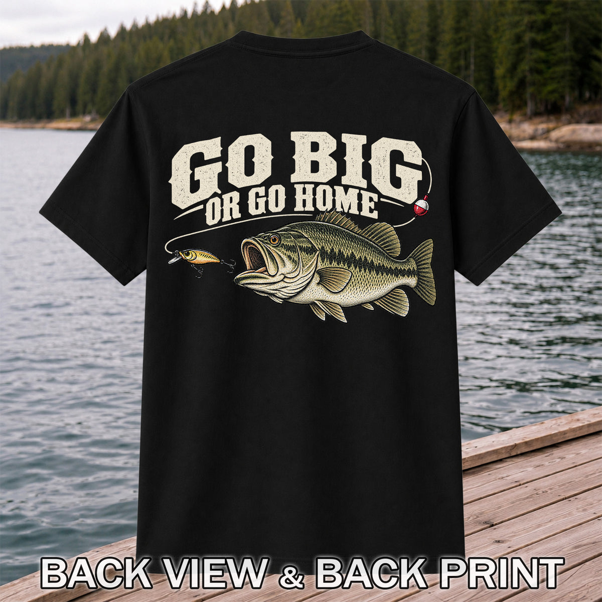 Go Big or Go Home Bass Fishing Graphic T-Shirt | Back Print