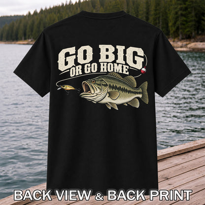 Go Big or Go Home Bass Fishing Graphic T-Shirt | Back Print