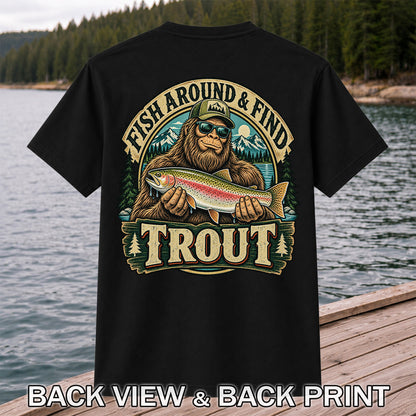 Fish Around & Find Trout Bigfoot Rainbow Trout Fishing T-Shirt | Back Print