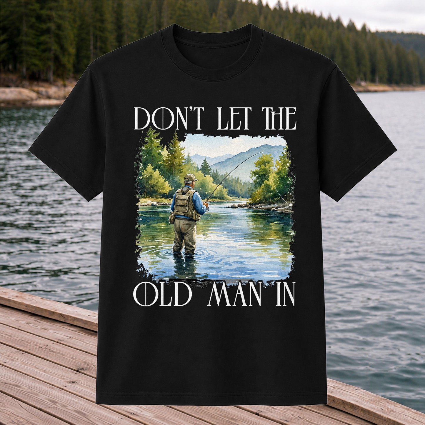 Fly Fishing T-Shirt Dont Let The Old Man In Fishing Gift for Dad
