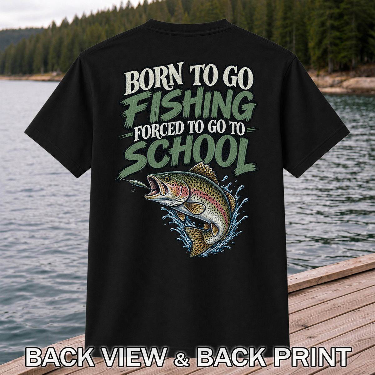 Born to Go Fishing Forced to Go to School Rainbow Trout T-Shirt | Back Print