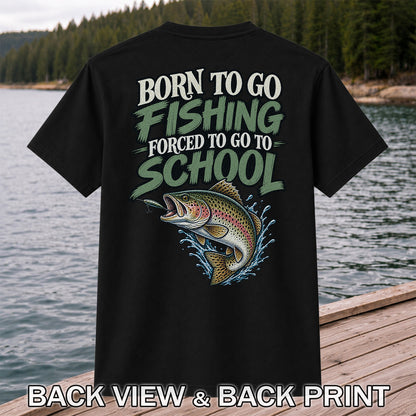 Born to Go Fishing Forced to Go to School Rainbow Trout T-Shirt | Back Print