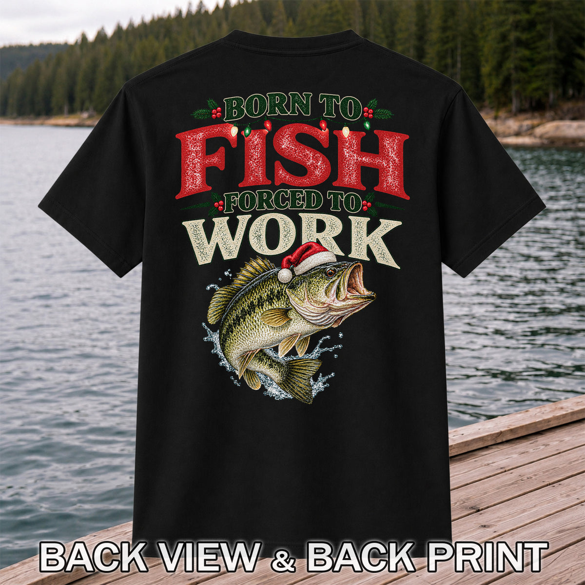 Born to Fish Forced to Work Christmas Largemouth Bass Graphic T-Shirt | Back Print