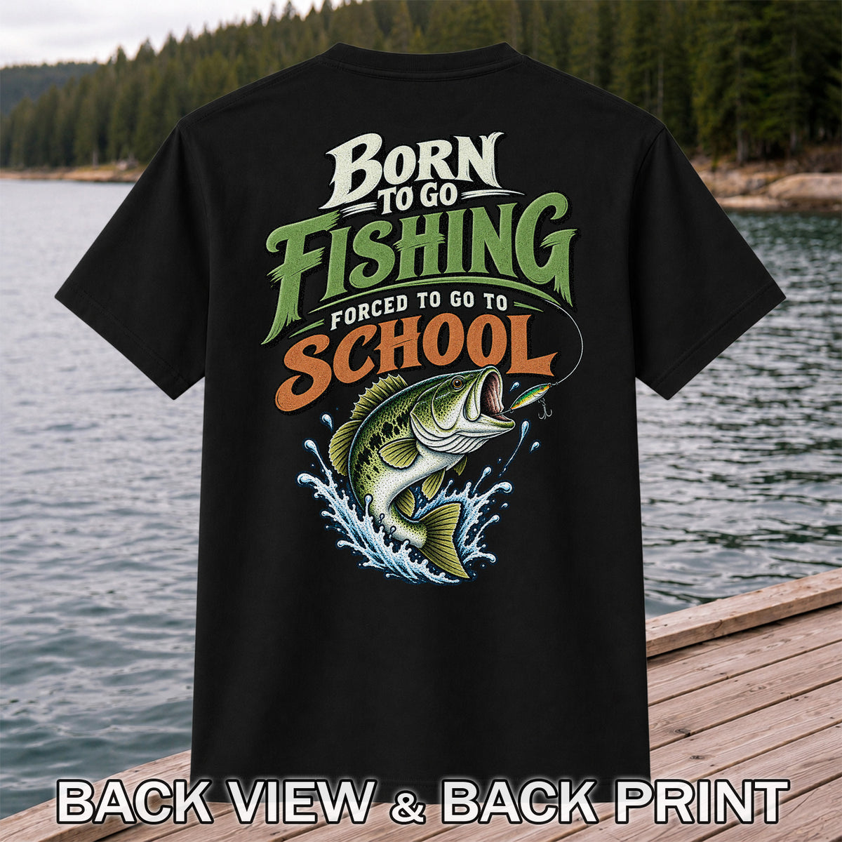 Born to Go Fishing Forced to Go to School Bass T-Shirt | Back Print