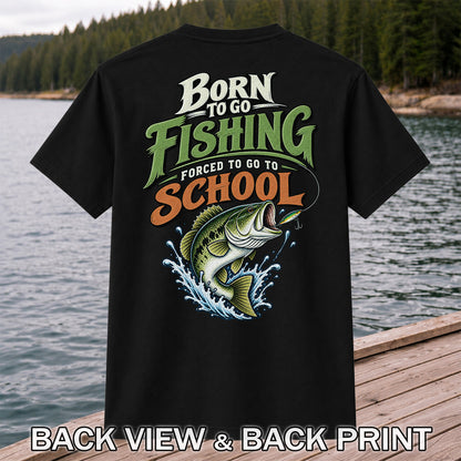 Born to Go Fishing Forced to Go to School Bass T-Shirt | Back Print