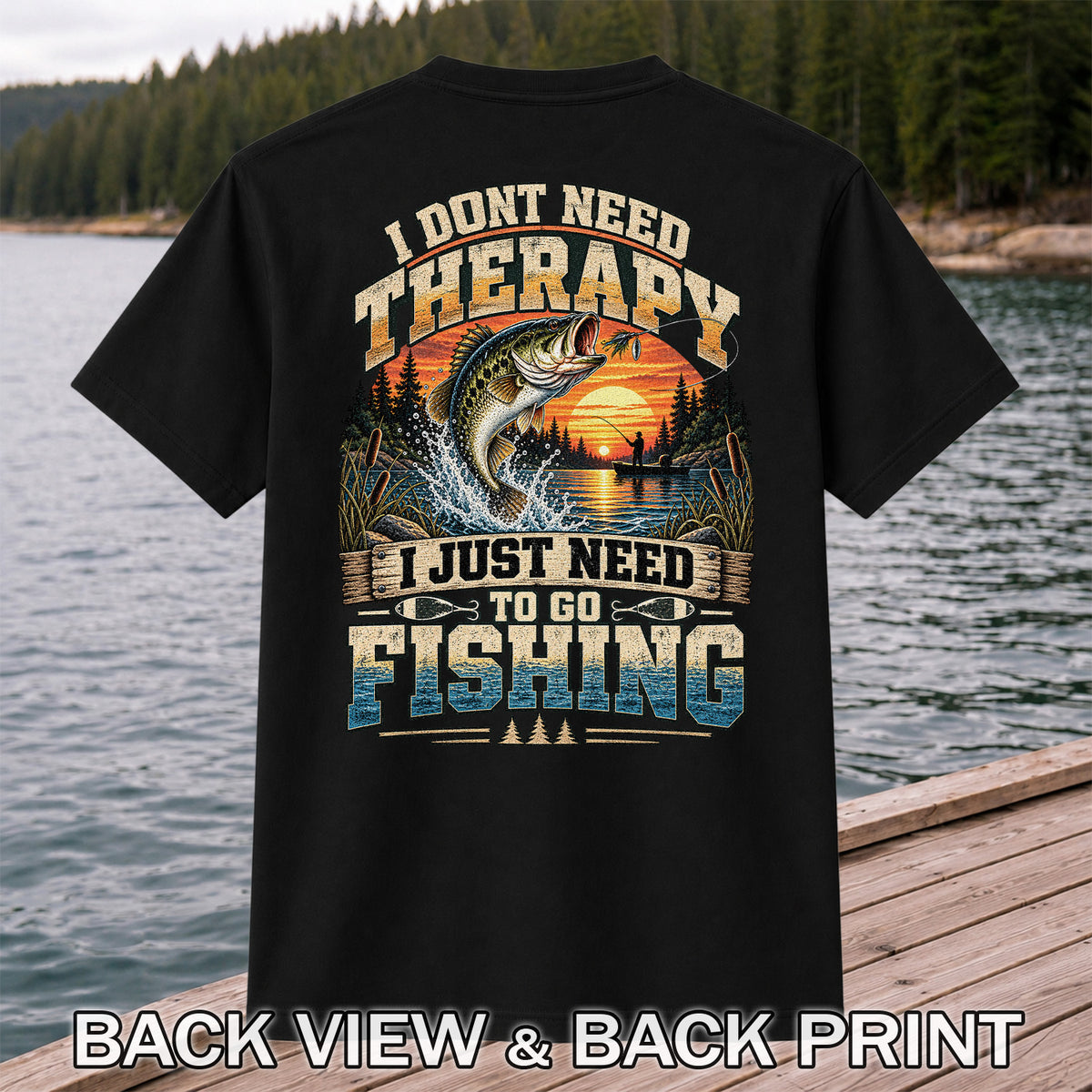 I Don't Need Therapy I Just Need to Go Fishing Bass T-Shirt | Back Print
