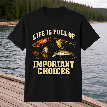Life Is Full of Important Choices Funny Fishing Lures T-Shirt