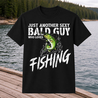 Just Another Sexy Bald Guy Who Loves Fishing Bass T-Shirt