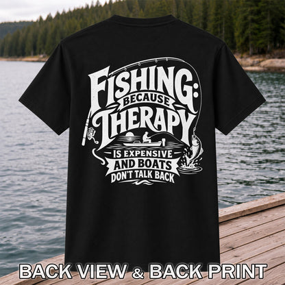 Fishing Because Therapy Is Expensive and Boats Don't Talk Back T-Shirt | Back Print