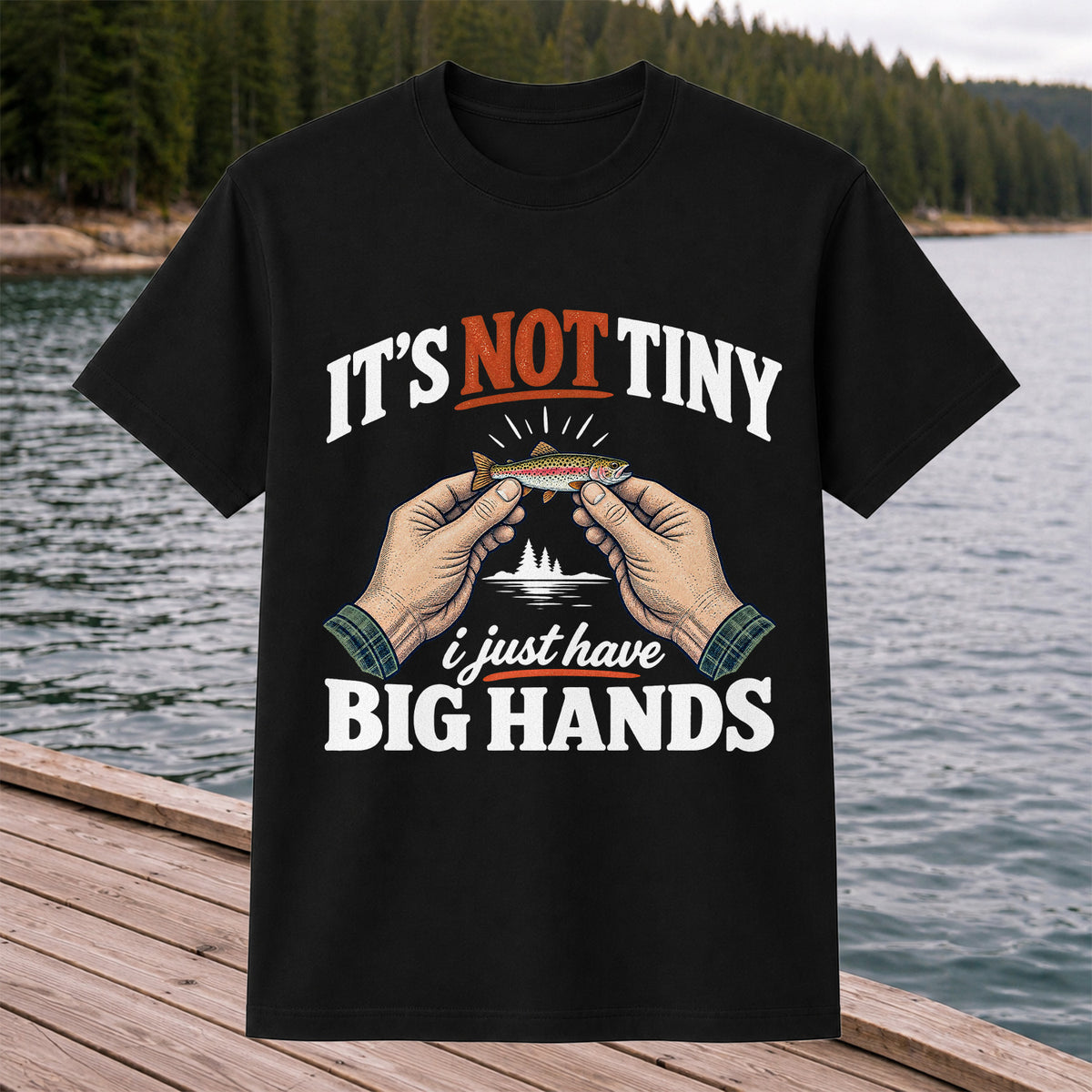 It's Not Tiny I Just Have Big Hands Funny Rainbow Trout Fishing T-Shirt