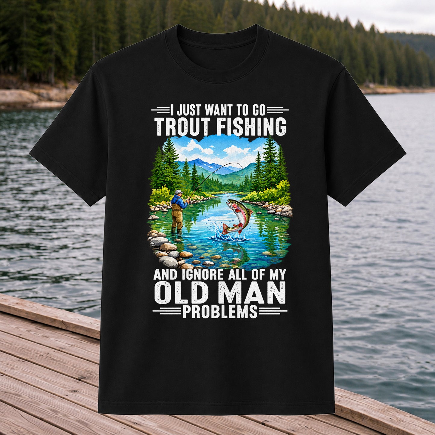 I Just Want to Go Trout Fishing and Ignore My Old Man Problems Funny T-Shirt