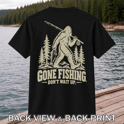 Gone Fishing Don't Wait Up Bigfoot Fishing T-Shirt | Back Print