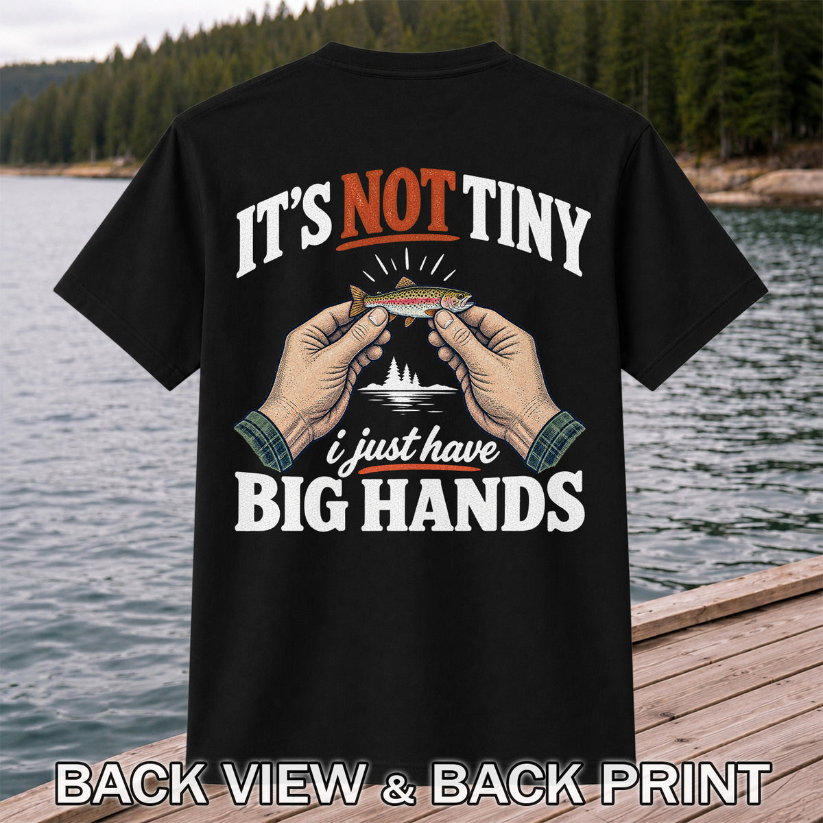 It's Not Tiny I Just Have Big Hands Funny Rainbow Trout Fishing T-Shirt | Back Print