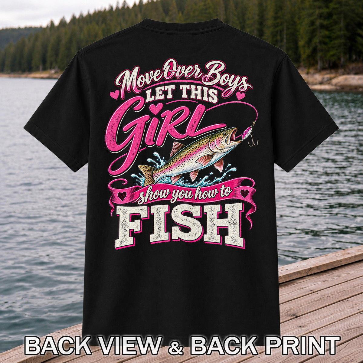 Move Over Boys Let This Girl Show You How to Fish Rainbow Trout Fishing T-Shirt | Back Print