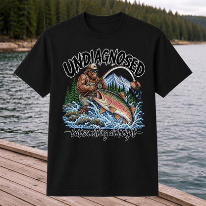 Undiagnosed But Something Ain't Right Bigfoot Trout Fishing T-Shirt