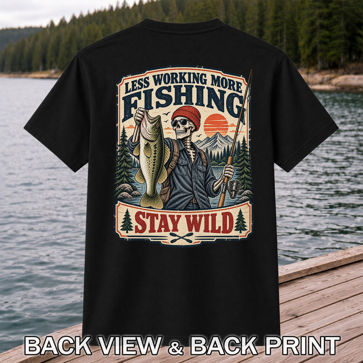 Less Working More Fishing Stay Wild Skeleton Bass Fishing T-Shirt | Back Print