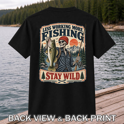 Less Working More Fishing Stay Wild Skeleton Bass Fishing T-Shirt | Back Print