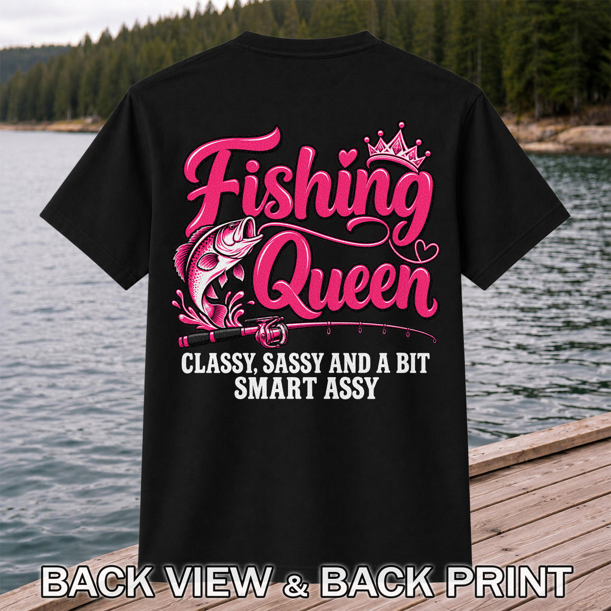 Fishing Queen Classy Sassy and a Bit Smart Assy Bass and Fishing Rod T-Shirt | Back Print