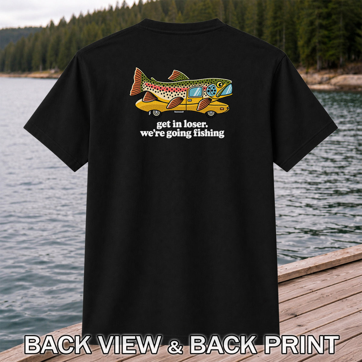 Get In Loser We're Going Fishing Rainbow Trout Camper T-Shirt | Back Print