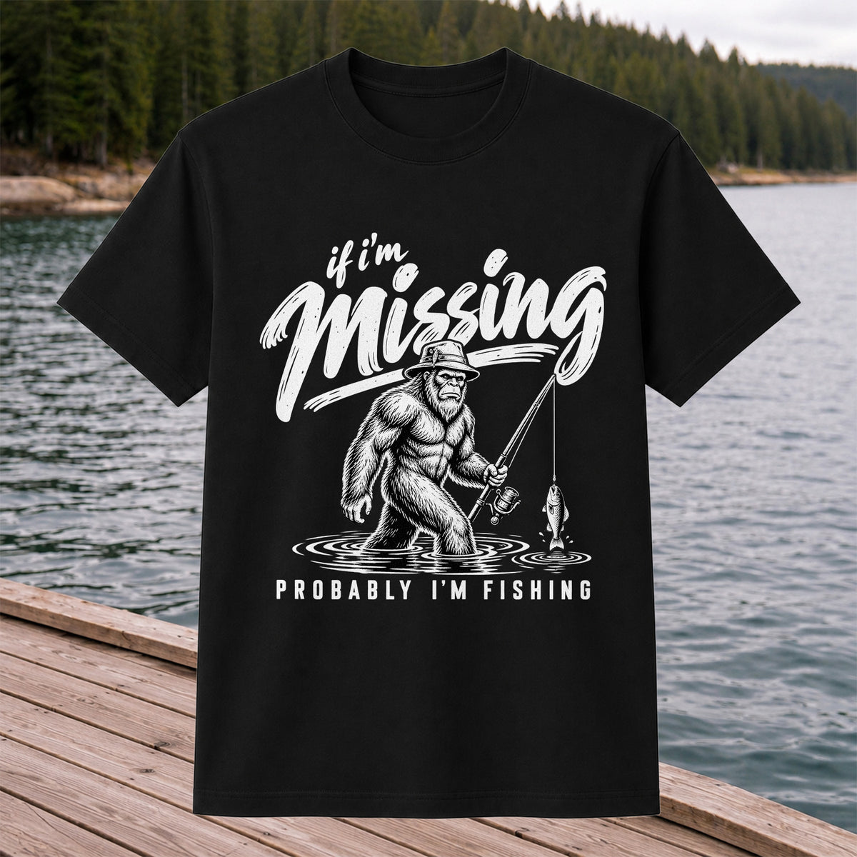 If I'm Missing Probably I'm Fishing Bigfoot Graphic T-Shirt