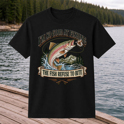I'm So Good at Fishing The Fish Refuse to Bite Rainbow Trout T-Shirt