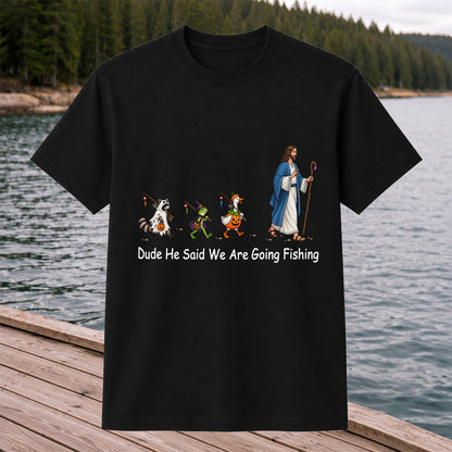 Dude He Said We Are Going Fishing Halloween Graphic T-Shirt