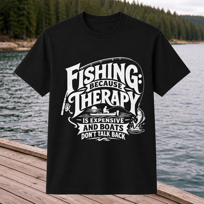 Fishing Because Therapy Is Expensive and Boats Don't Talk Back T-Shirt