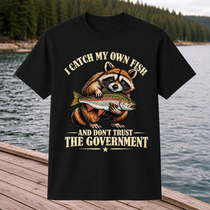 I Catch My Own Fish and Don't Trust the Government Raccoon Fishing T-Shirt