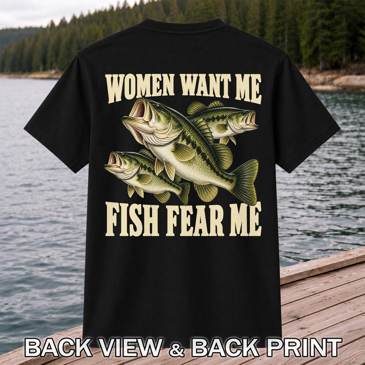 Women Want Me Fish Fear Me Funny Bass Fishing Graphic T-Shirt | Back Print