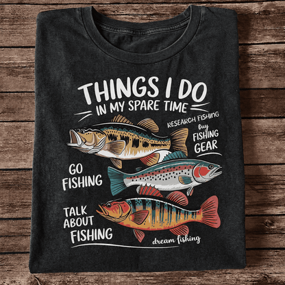 Things I Do In My Spare Time Fishing T Shirt | Funny Fishing Lover Graphic Tee
