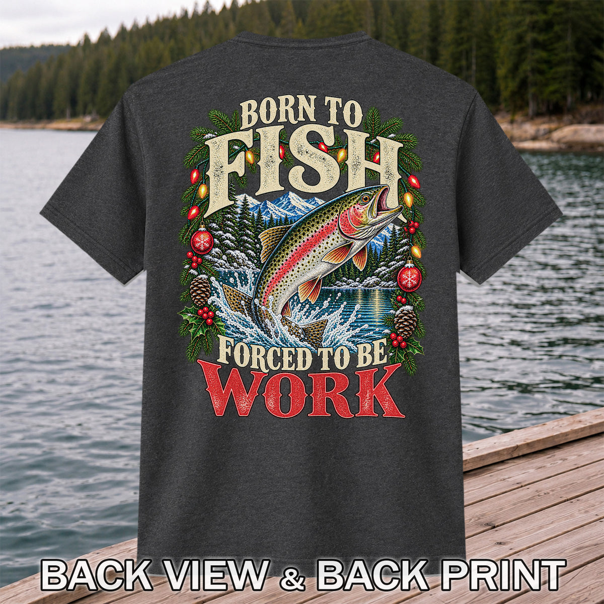 Born to Fish Forced to Be Work Christmas Trout T-Shirt | Back Print