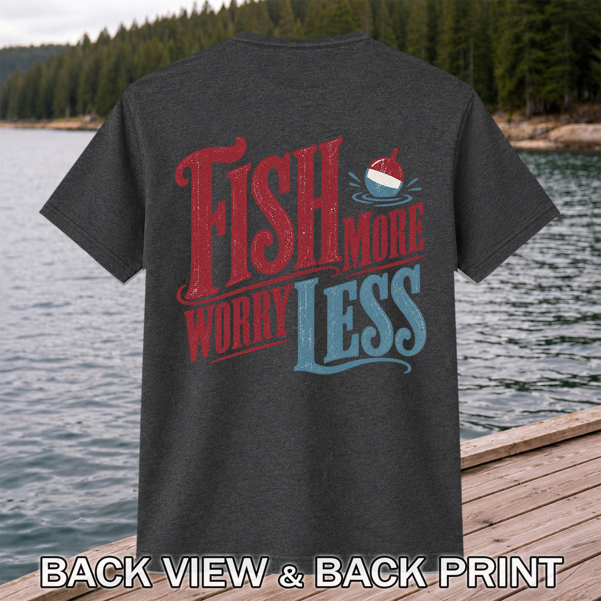 Fish More Worry Less Vintage Bobber Fishing Graphic T-Shirt | Back Print
