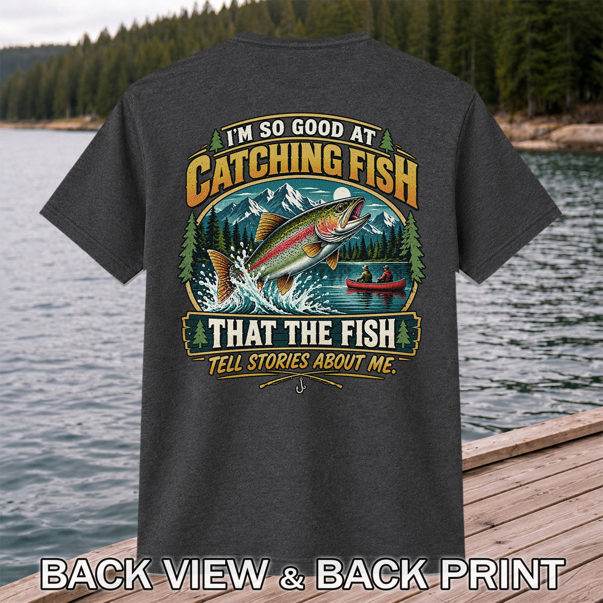 I'm So Good at Catching Fish That the Fish Tell Stories About Me Rainbow Trout Fishing T-Shirt | Back Print