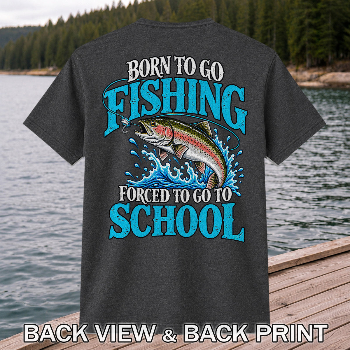 Born to Go Fishing Forced to Go to School Rainbow Tee, Trout T-Shirt | Back Print