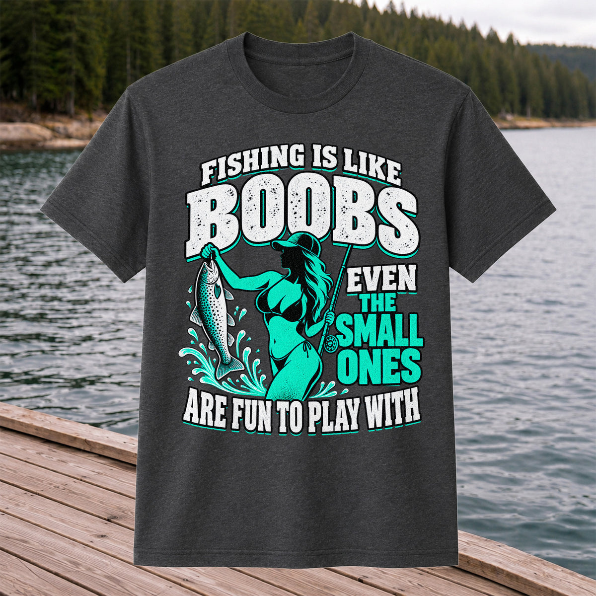 Fishing Is Like Boobs Even the Small Ones Are Fun to Play With Trout Woman T-Shirt