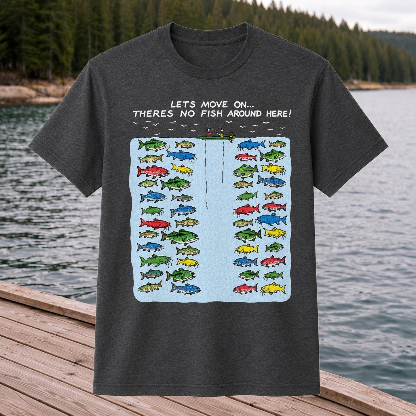Let's Move On There's No Fish Around Here Funny Fishing T Shirt