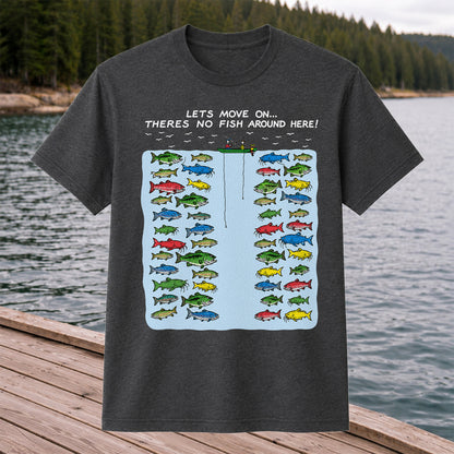 Let's Move On There's No Fish Around Here Funny Fishing T Shirt
