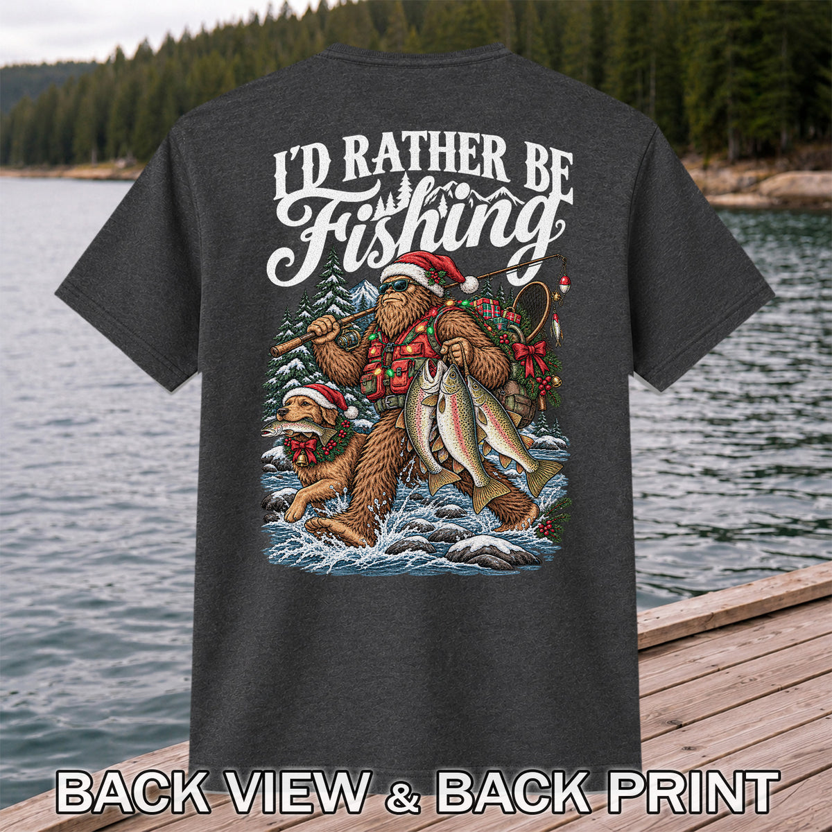 I'd Rather Be Fishing Bigfoot and Dog Christmas Fishing T-Shirt | Back Print