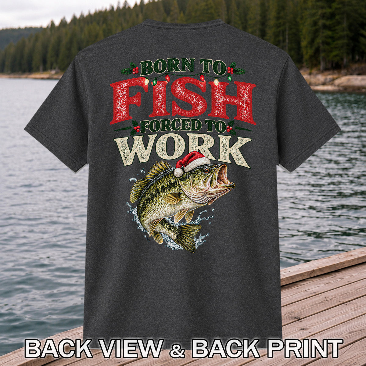 Born to Fish Forced to Work Christmas Largemouth Bass Graphic T-Shirt | Back Print