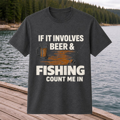 If It Involves Beer & Fishing Count Me In Funny Fishing T-Shirt