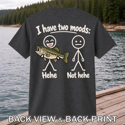 I Have Two Moods Hehe Not Hehe Bass Fishing Graphic T-Shirt | Back Print