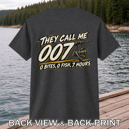 They Call Me 007 - 0 Bites, 0 Fish, 7 Hours Funny Fishing Rod and Reel T-Shirt | Back Print