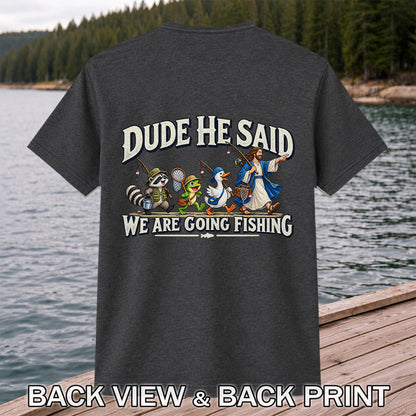 Dude He Said We Are Going Fishing Jesus and Animals T-Shirt | Back Print